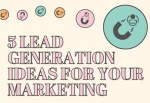 5 Lead Generatioin Ideas